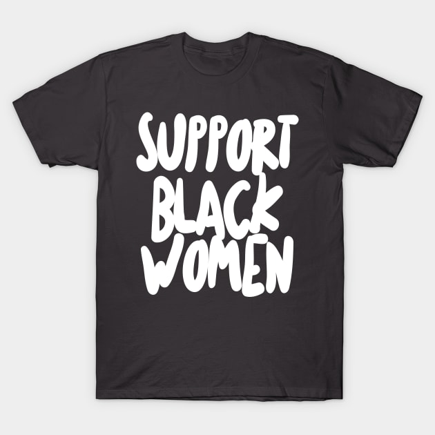 Support Black Women T-Shirt by DankFutura